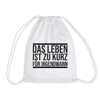 Das Leben ist zu Kurz Für Irgendwann Zitat - Turnbeutel - Weiß - Vorne