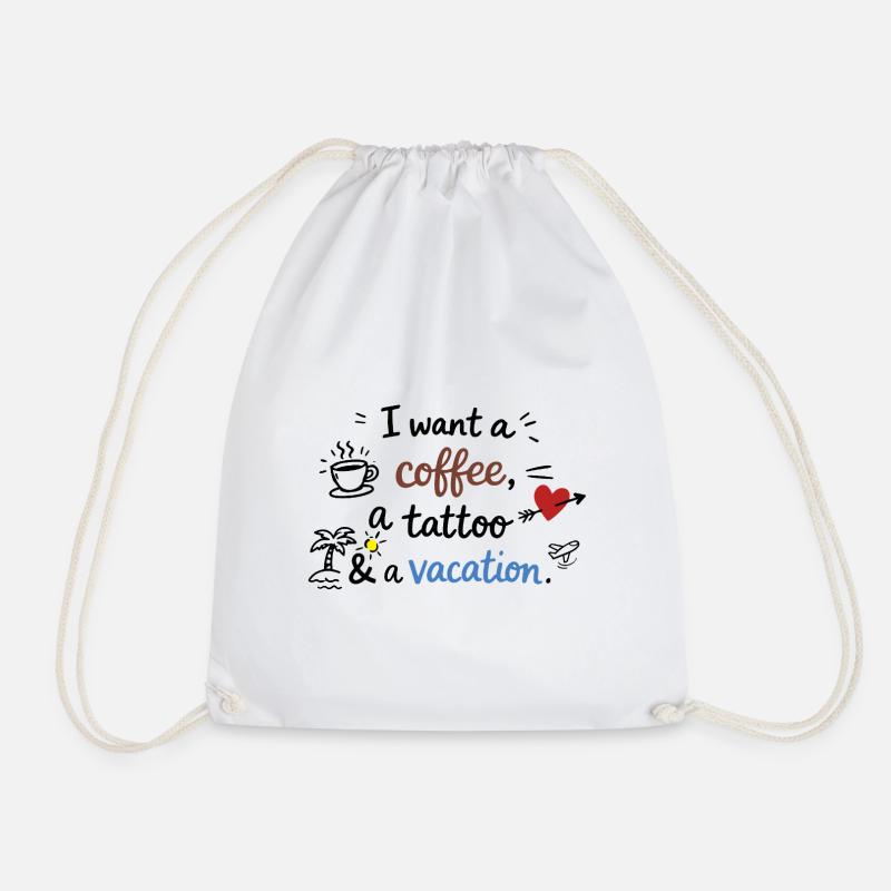 I Want a Coffee, a Tattoo and a Vacation - Drawstring Bag - white