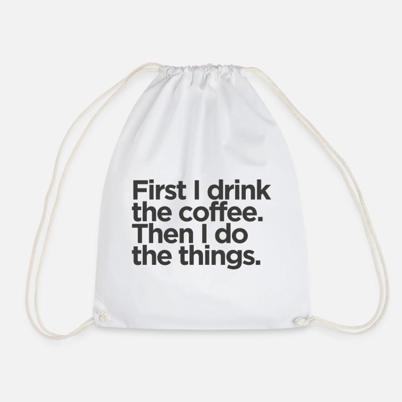 First I Drink The Coffee - Turnbeutel - Weiß