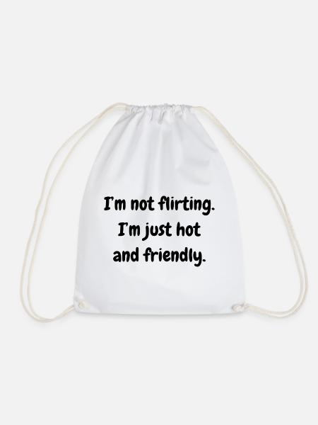 I'm not flirting. I'm just hot and friendly. - Turnbeutel - Weiß