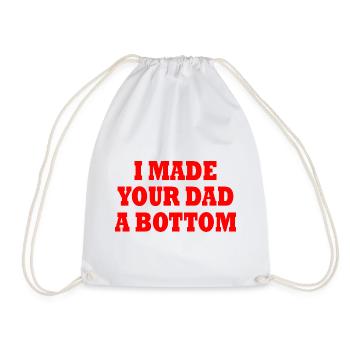 I made your dad a bottom - Drawstring Bag - white - Front