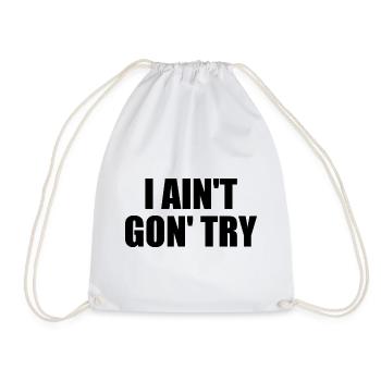 i ain't gon' try - Turnbeutel - Weiß - Vorne