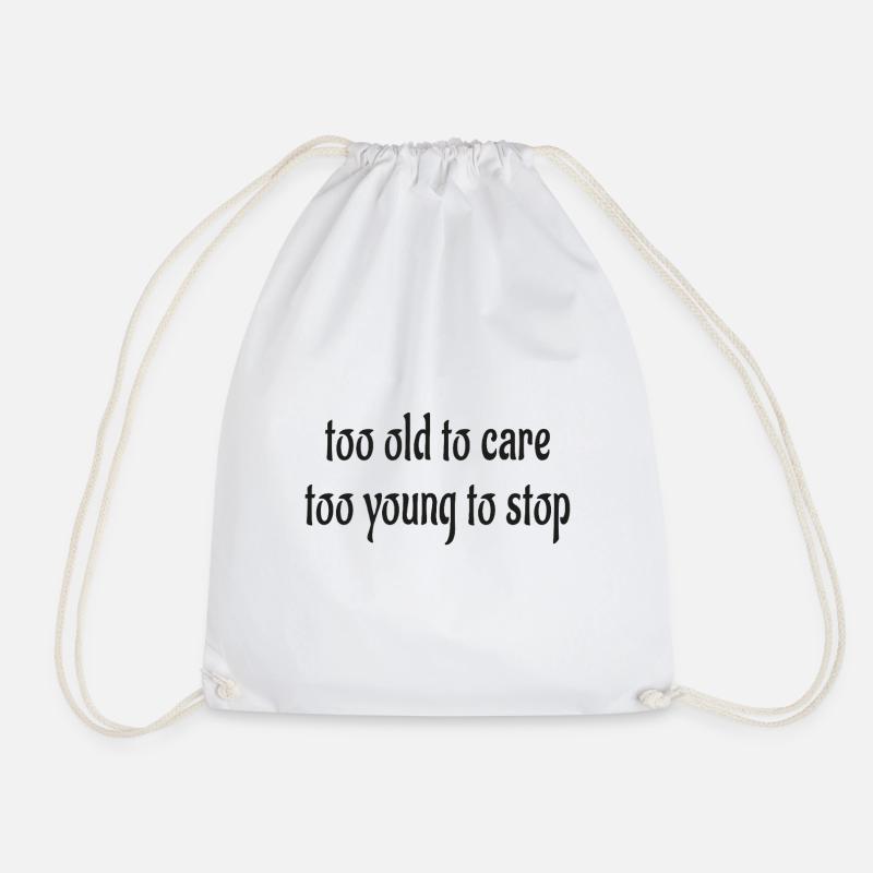 too old to care, too young to stop - Drawstring Bag - white