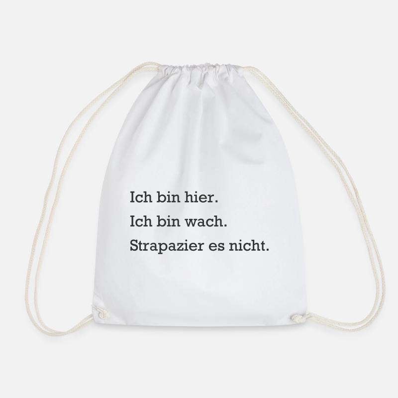 Ich bin hier. Ich bin wach. Strapazier es nicht. - Turnbeutel - Weiß