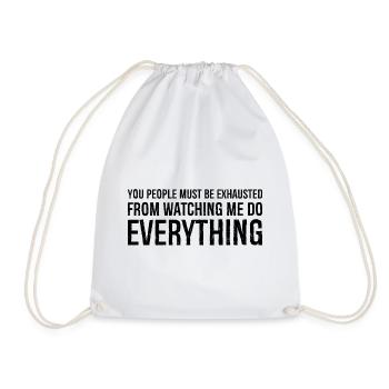 you people must be exhausted from watching me - Drawstring Bag - white - Front