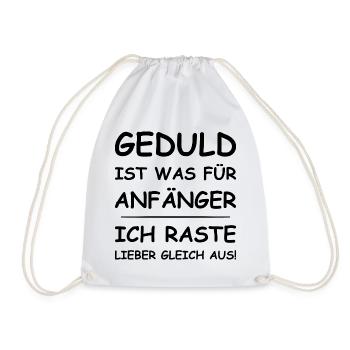 Geduld Ist Was Für Anfänger Ich Raste Lieber Aus - Turnbeutel - Weiß - Vorne