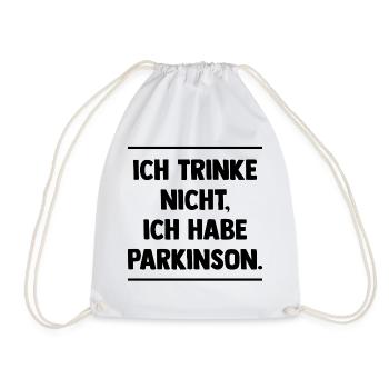 Ich trinke nicht, ich habe Parkinson. - Turnbeutel - Weiß - Vorne