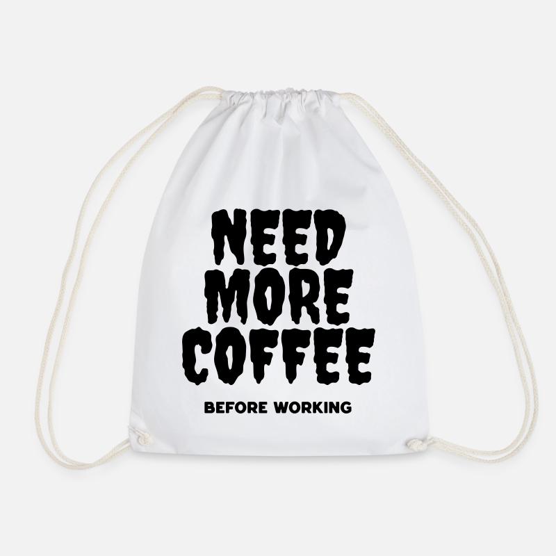 Brauchen Sie mehr Kaffee, bevor Sie arbeiten - Turnbeutel - Weiß