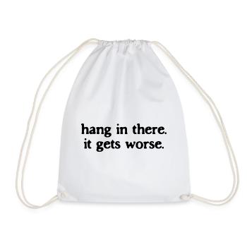 Hang In There It Gets Worse Sarcastic Quote - Drawstring Bag - white - Front