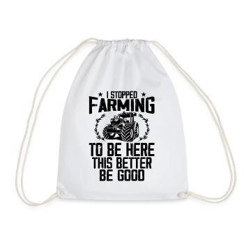 I Stopped Farming To Be Here This Better Be Good - Drawstring Bag - white - Front