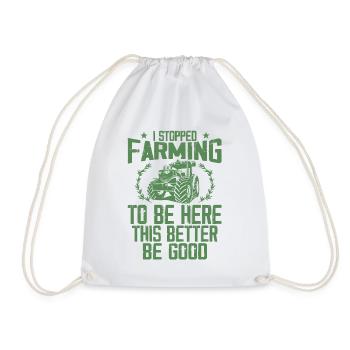 I Stopped Farming To Be Here This Better Be Good - Drawstring Bag - white - Front