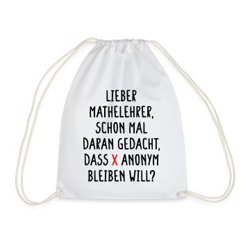 Lieber Mathelehrer X will Anonym Bleiben Will Fun - Turnbeutel - Weiß - Vorne
