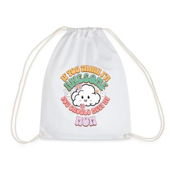 If You Think Im Awesome You Should Meet My Mom - Drawstring Bag - white - Front