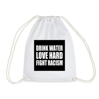 drink water love hard fight racism - Drawstring Bag - white - Front