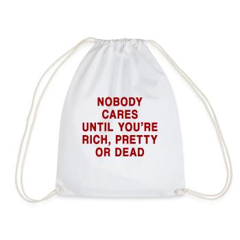 NOBODY CARES UNTIL YOU RE RICH PRETTY OR DEAD - Drawstring Bag - white - Front