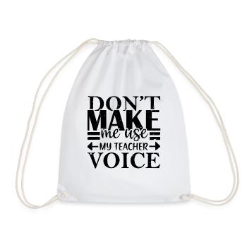 Dont Make Me Use My Teacher Voice - Drawstring Bag - white - Front