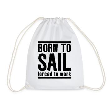 Sailing Born to Sail Forced to Work - Drawstring Bag - white - Front