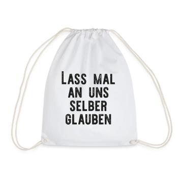 Lass mal an uns selber glauben. - Turnbeutel - Weiß - Vorne