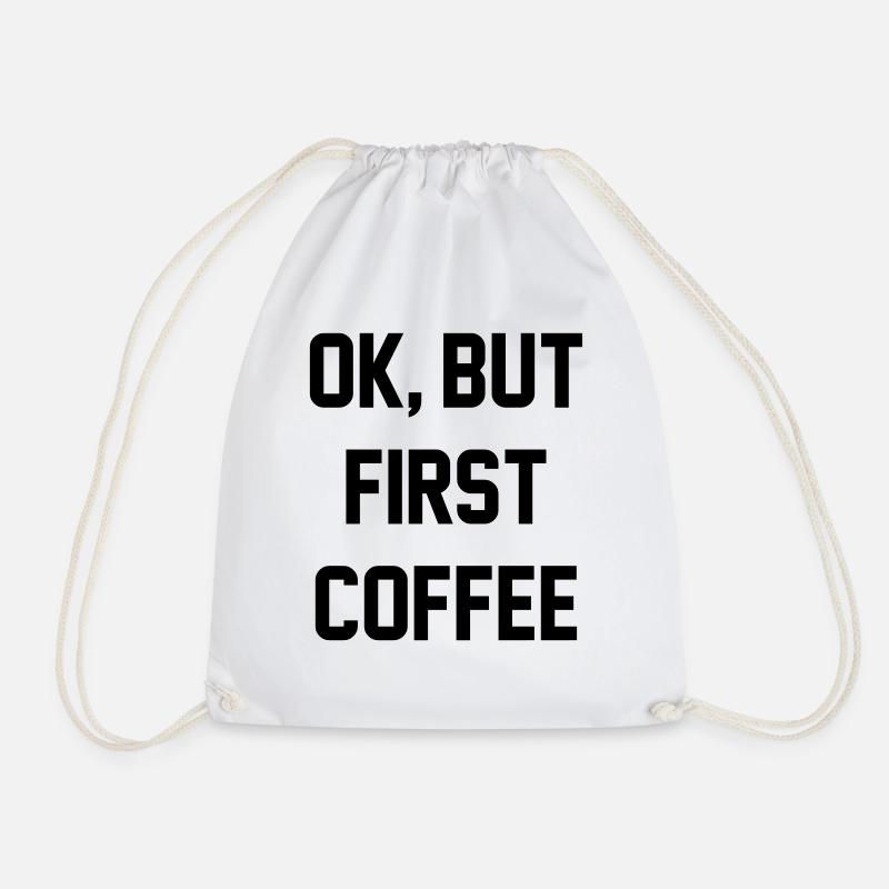 Ok, but first coffee - Drawstring Bag - white