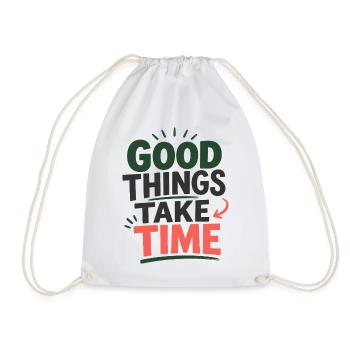 Good Things Take Time Spruch Statement T-Shirt - Turnbeutel - Weiß - Vorne