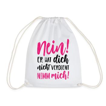 Nein Er hat dich nicht verdient Nimm mich - Turnbeutel - Weiß - Vorne