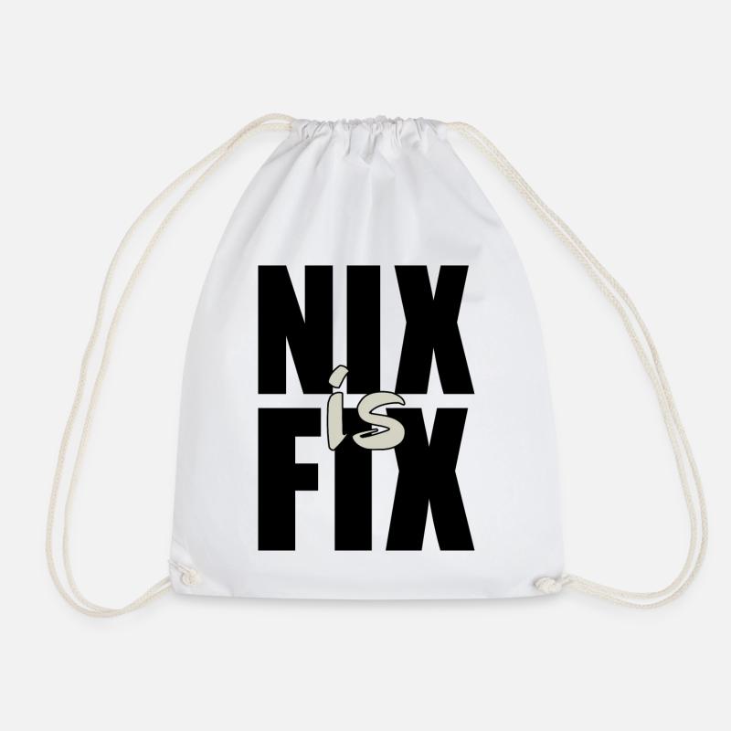 nix is fix - nothing is fixed, cool dialect saying - Drawstring Bag - white