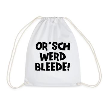 Or´ werd bleede! - Ich werde blöde - sächsisch - Turnbeutel - Weiß - Vorne