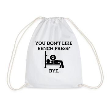 You don't like Bench Press? - Turnbeutel - Weiß - Vorne