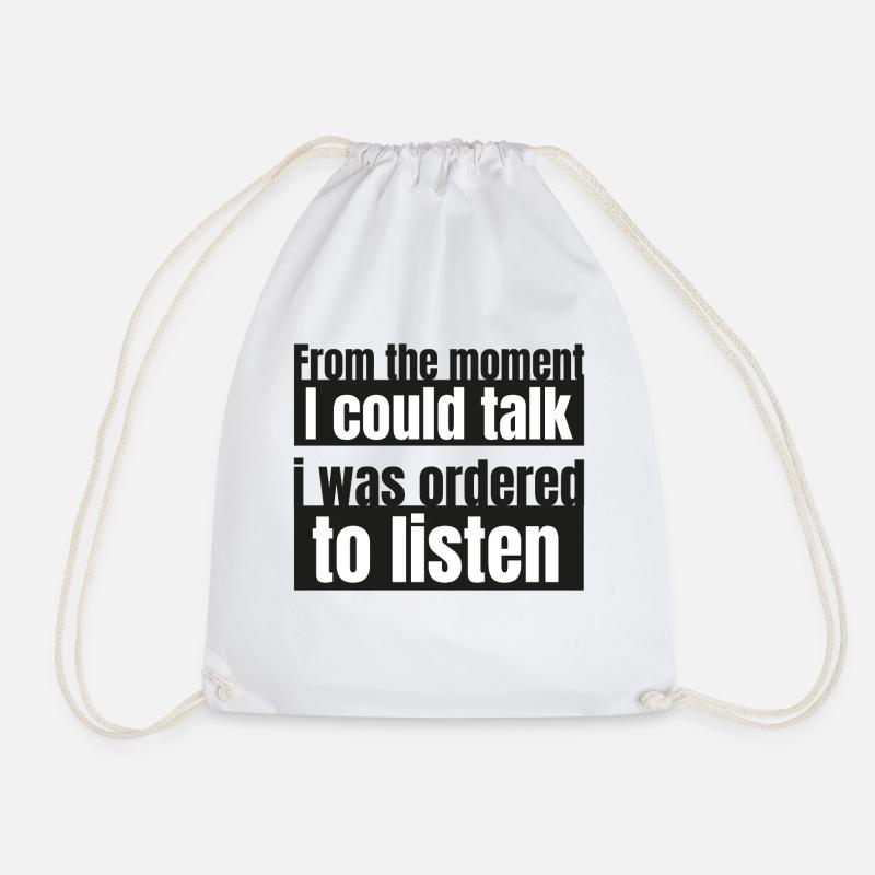 The moment i could talk i was ordered to listen - Turnbeutel - Weiß