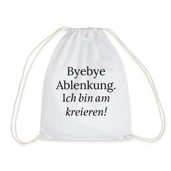 Byebye Ablenkung. Ich bin am kreieren! - Turnbeutel - Weiß - Vorne
