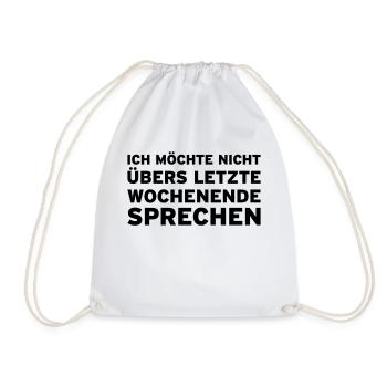 I do not want to talk over the last weekend - Drawstring Bag - white - Front