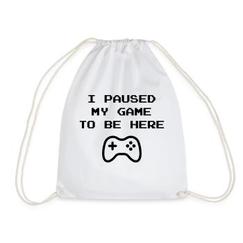 I PAUSED MY GAME TO BE HERE - Gamer Gift Idea - Drawstring Bag - white - Front