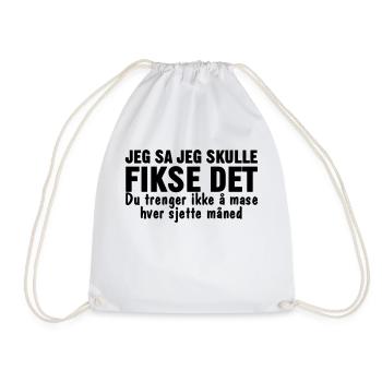 I said I'd fix it. You don't have to fuss. - Drawstring Bag - white - Front