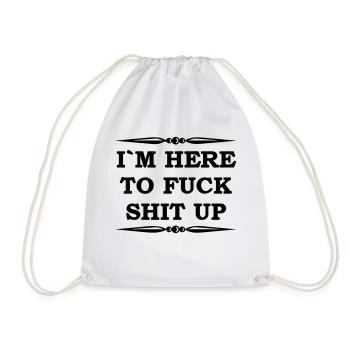 I'm here to fuck shit up - Drawstring Bag - white - Front