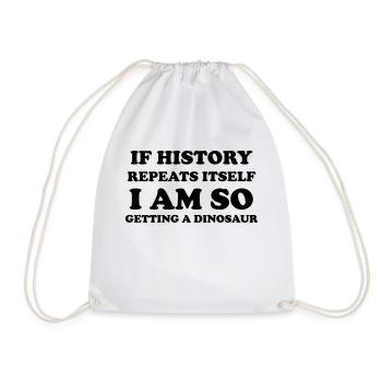 If history repeats itself I am so getting a dino - Drawstring Bag - white - Front