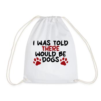 I Was Told There Would Be Dogs - Drawstring Bag - white - Front