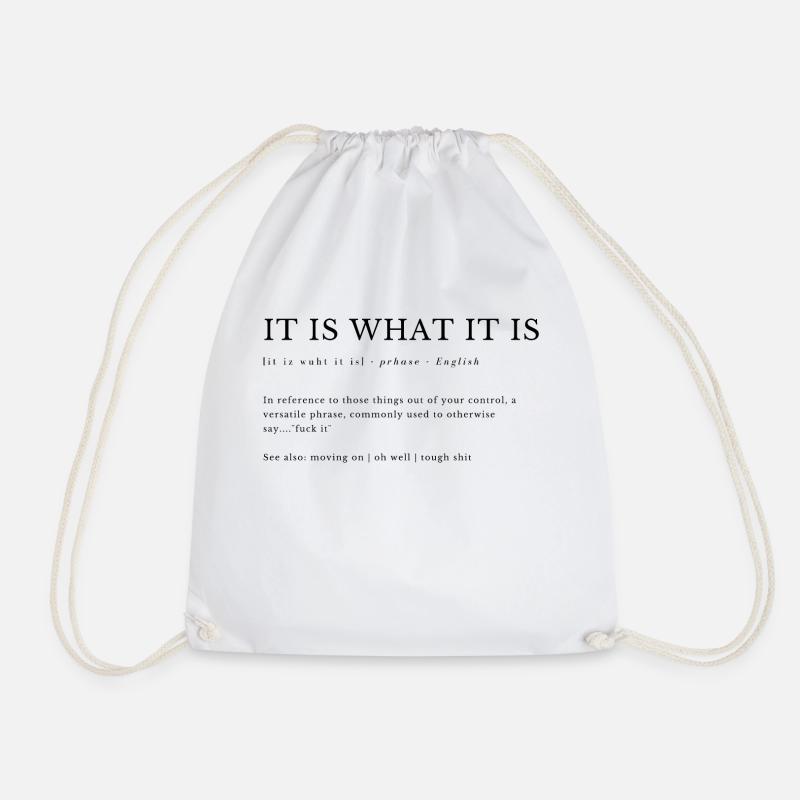 IT IS WHAT IT IS - Drawstring Bag - white