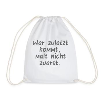 Wer zuletzt kommt, malt nicht zuerst. - Turnbeutel - Weiß - Vorne