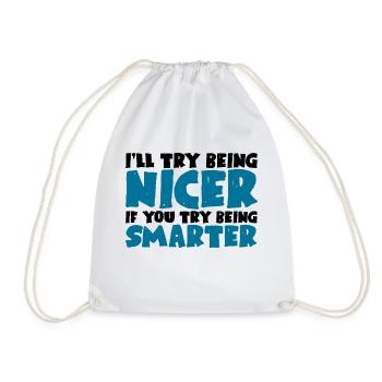 I'll Try Being Nicer If You Try Being Smarter - Drawstring Bag - white - Front
