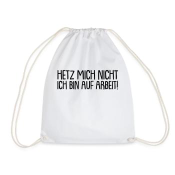 Hetz mich nicht ich bin auf arbeit - Turnbeutel - Weiß - Vorne