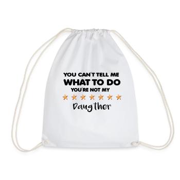 You Cant Tell Me What To Do You're Not My Daugther - Drawstring Bag - white - Front