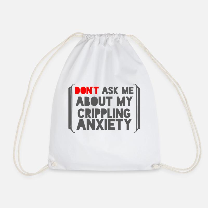 Don't ask me about my crippling anxiety - Drawstring Bag - white