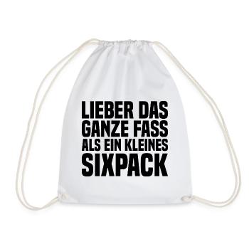 Lieber Das Ganze Fass Als Ein Kleines Sixpack - Turnbeutel - Weiß - Vorne