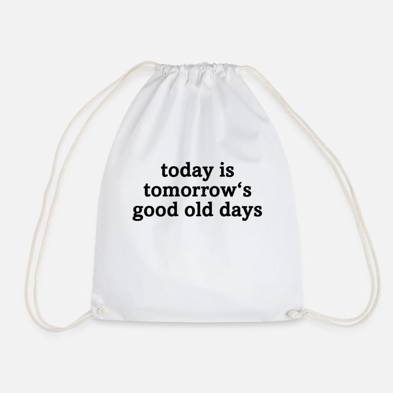 Today is tomorrow's good old days - Turnbeutel - Weiß