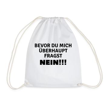 Bevor du mich überhaupt fragst...Nein!!! - Turnbeutel - Weiß - Vorne