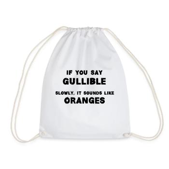 If You Say Gullible Slowly, It Sounds Like Oranges - Drawstring Bag - white - Front