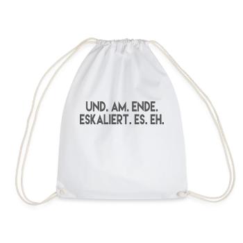 UND AM ENDE ESKALIERT ES EH. Partyshirt - Turnbeutel - Weiß - Vorne