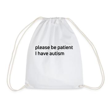 Please Be Patient, I Have Autism! - Drawstring Bag - white - Front