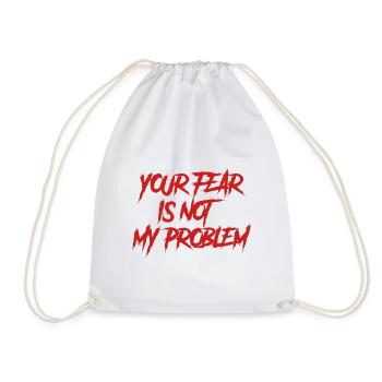 YOUR FEAR IS NOT MY PROBLEM - Drawstring Bag - white - Front