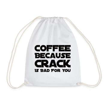 Coffee Because Crack Is Bad For You - Drawstring Bag - white - Front
